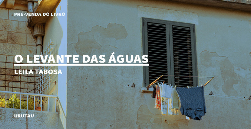 "O LEVANTE DAS ÁGUAS", DE LEILA TABOSA