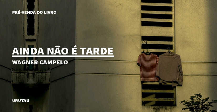 "AINDA NÃO É TARDE", DE WAGNER CAMPELO