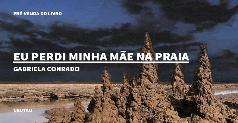 "EU PERDI MINHA MÃE NA PRAIA", DE GABRIELA CONRADO