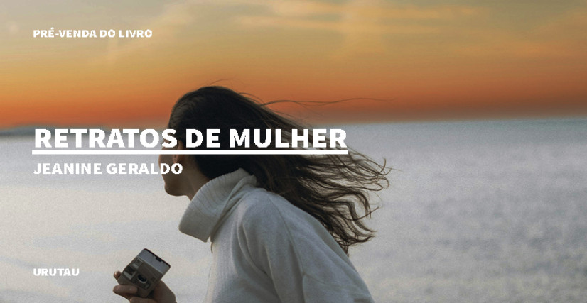 "RETRATOS DE MULHER", DE JEANINE GERALDO