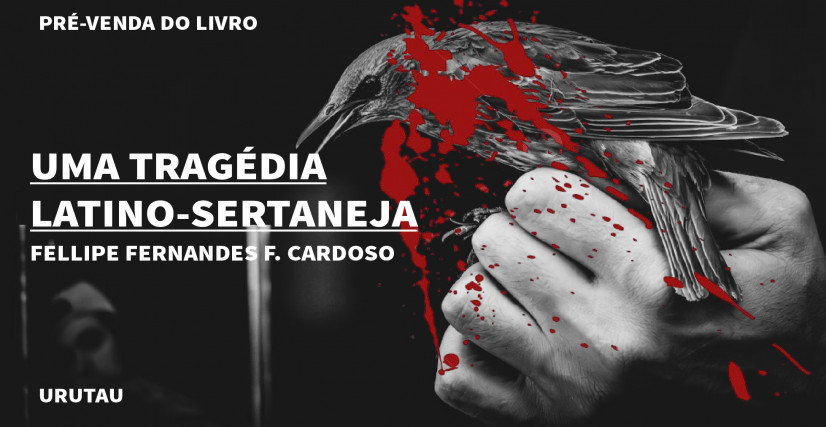 "UMA TRAGÉDIA LATINO-SERTANEJA", DE FELLIPE FERNANDES F. CARDOSO