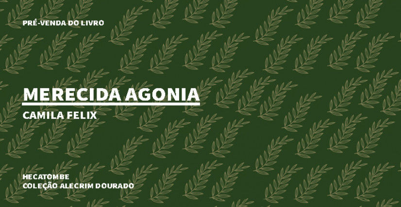 "MERECIDA AGONIA", DE CAMILA FELIX - COLEÇÃO ALECRIM  DOURADO