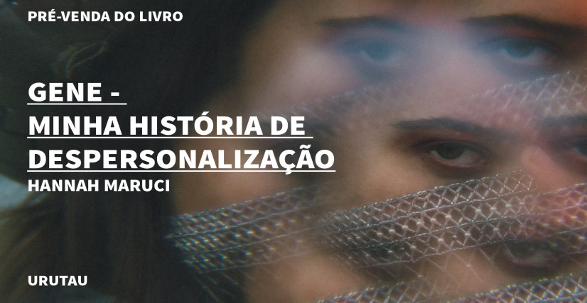 "GENE - MINHA HISTÓRIA DE DESPERSONALIZAÇÃO", DE HANNAH MARUCI