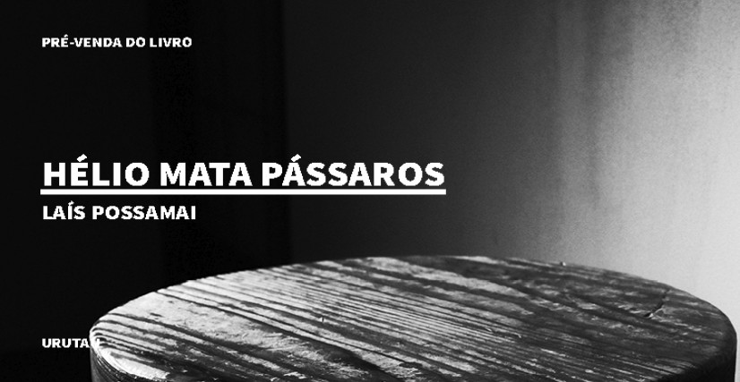 "HÉLIO MATA PÁSSAROS", DE LAÍS POSSAMAI