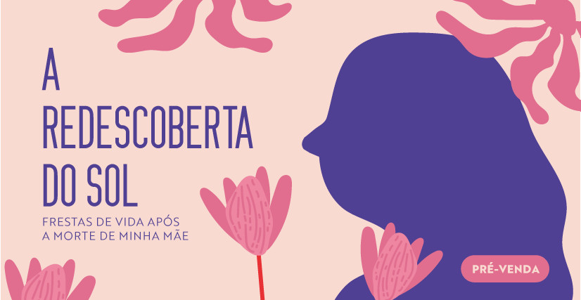 Livro | A Redescoberta do Sol: Frestas de Vida Após a Morte de minha Mãe