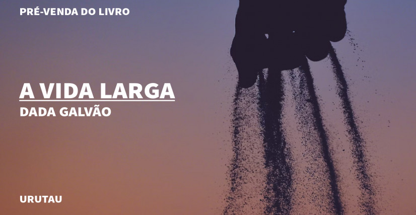 "A VIDA LARGA" DE DADA GALVÃO