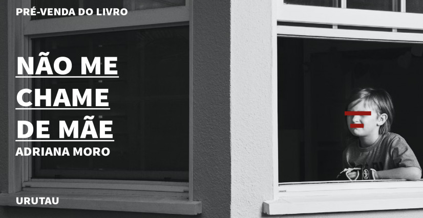"NÃO ME CHAME DE MÃE "DE ADRIANA MORO