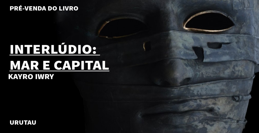"INTERLÚDIO: MAR E CAPITAL" DE KAYRO IWRY