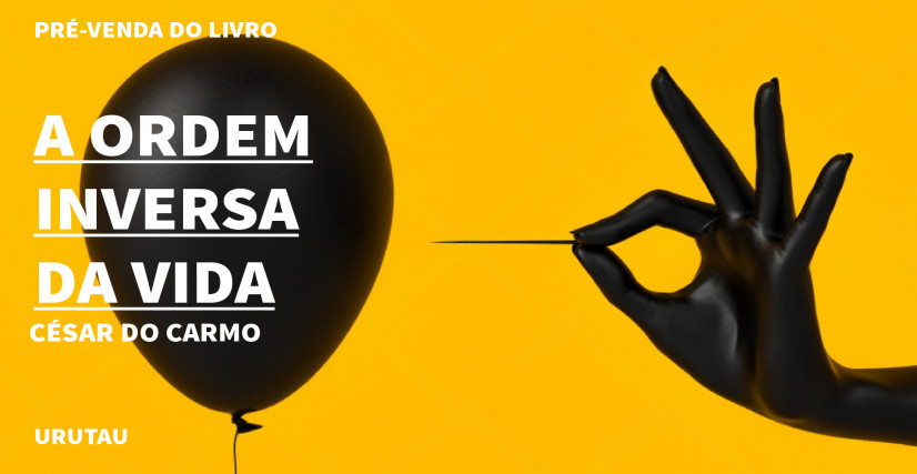 "A ORDEM INVERSA DA VIDA" DE CÉSAR DO CARMO