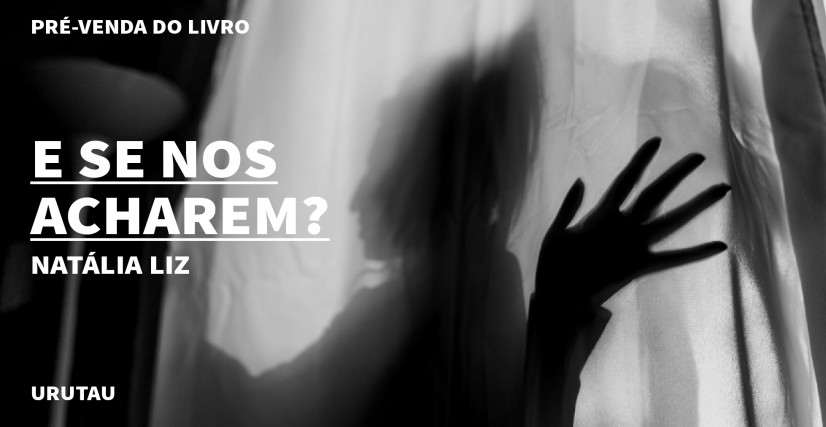 "E SE NOS ACHAREM? "DE NATÁLIA LIZ