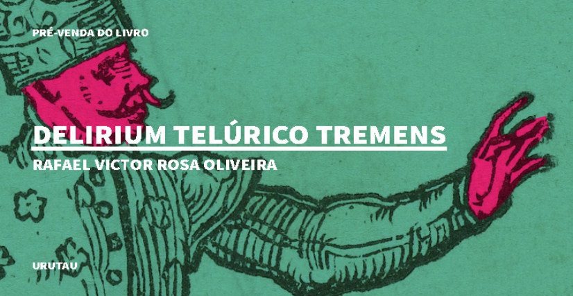 "DELIRIUM TELÚRICO  TREMENS" DE RAFAEL VICTOR ROSA OLIVEIRA