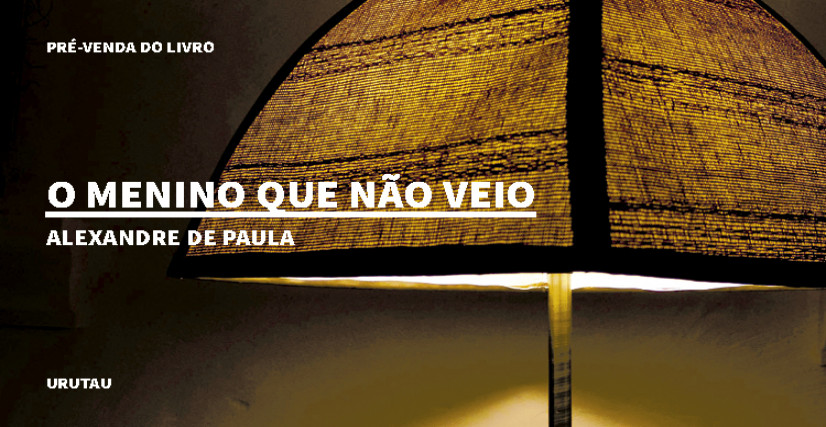 "O MENINO QUE NÃO VEIO (CARTA PARA A MENINA QUE CHEGOU)" DE ALEXANDRE DE PAULA