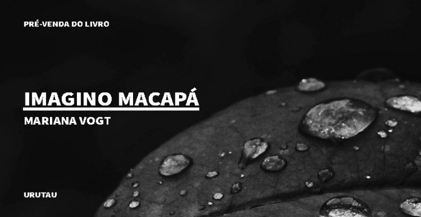 "IMAGINO MACAPÁ" DE MARIANA VOGT