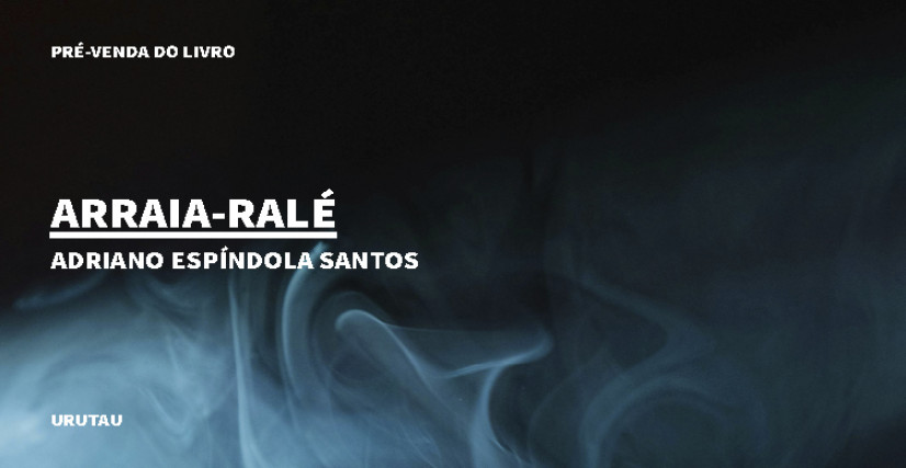"ARRAIA-RALÉ", DE ADRIANO ESPÍNDOLA SANTOS