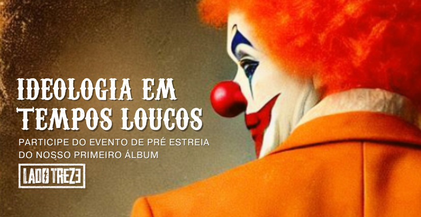 Pré estreia do Álbum - Ideologia em tempos loucos