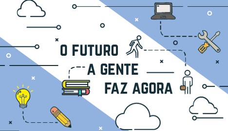o futuro a gente faz agora!