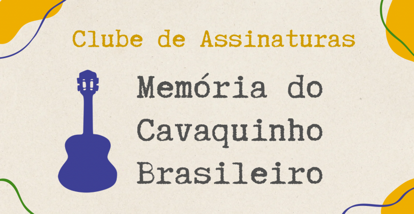 Clube de Assinaturas Memória do Cavaquinho Brasileiro