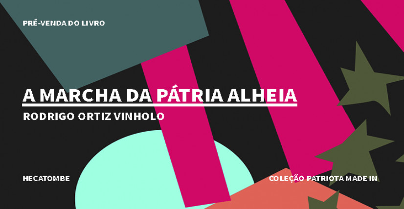 "A MARCHA DA PÁTRIA ALHEIA", DE RODRIGO ORTIZ VINHOLO