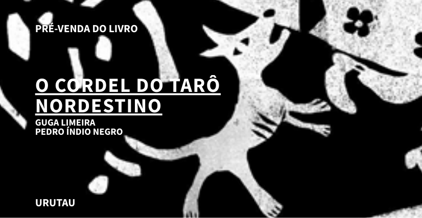 "O CORDEL DO TARÔ NORDESTINO", DE GUGA LIMEIRA E PEDRO ÍNDIO NEGRO