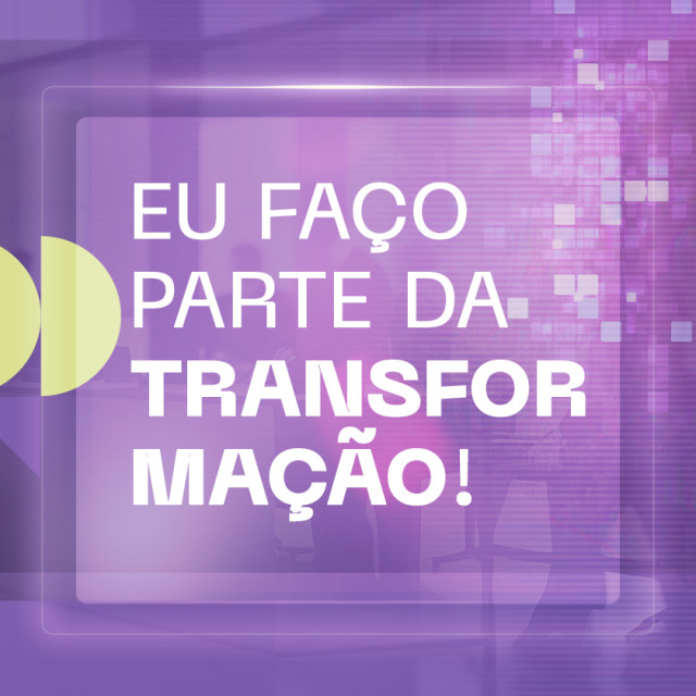 Eu faço parte da transformação!