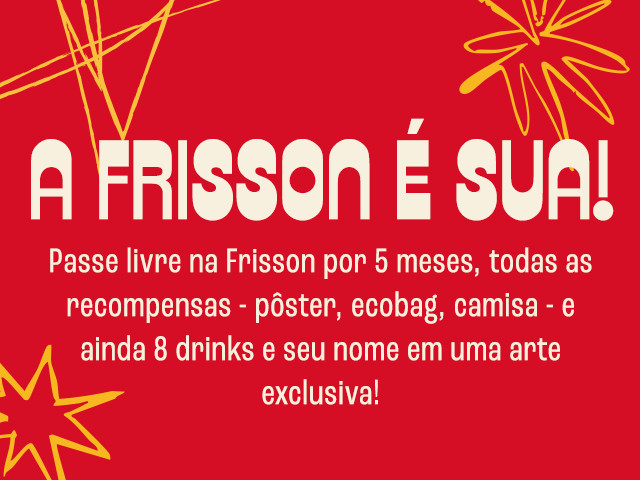 A FRISSON É SUA!