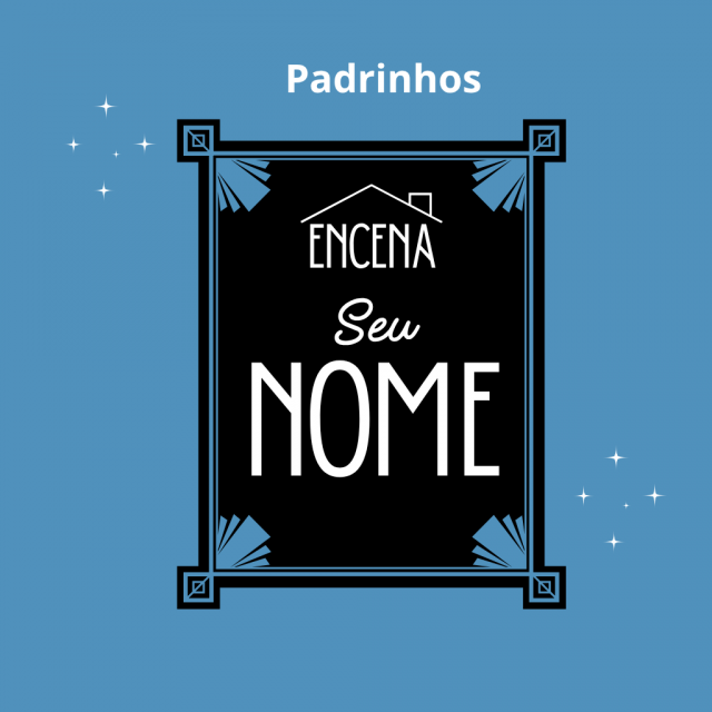 Padrinho(a) da Casa Encena