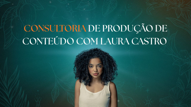 Consultoria de Conteúdo com LAURA CASTRO